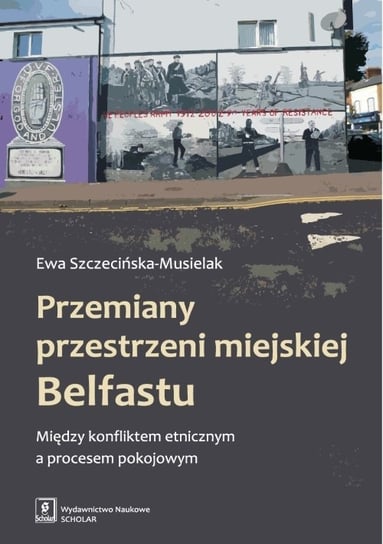 Przemiany przestrzeni miejskiej Belfastu Szczecińska-Musielak Ewa