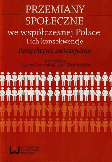Przemiany społeczne we współczesnej Polsce i ich konsekwencje. Perspektywa socjologiczna Opracowanie zbiorowe