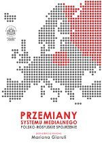Przemiany systemu medialnego. Polsko-rosyjskie spojrzenie Gierula Marian
