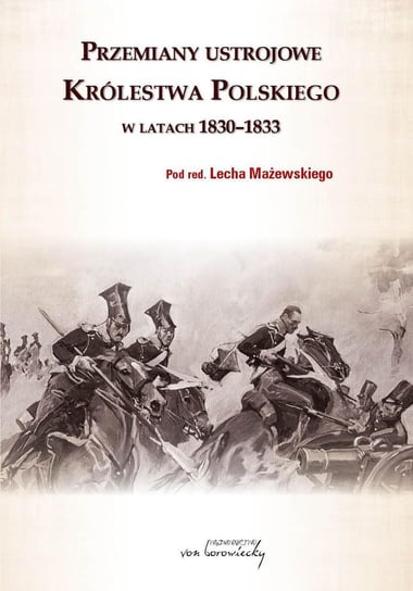 Przemiany ustrojowe w Królestwie Polskim w latach 1830-1833 Mażewski Lech