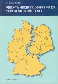 Przemiany w Niemczech Wschodnich 1989-2010 Polityczne aspekty transformacji Bojenko-Izdebska Ewa