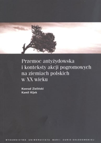 Przemoc antyżydowska i konteksty akcji pogromowych na ziemiach polskich w XX wieku Opracowanie zbiorowe