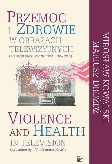 Przemoc i zdrowie w obrazach telewizji Kowalski Mirosław, Drożdż Mariusz