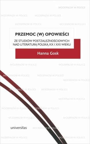 Przemoc (w) opowieści. Ze studiów postzależnościowych nad literaturą polską XX i XXI wieku Gosk Hanna