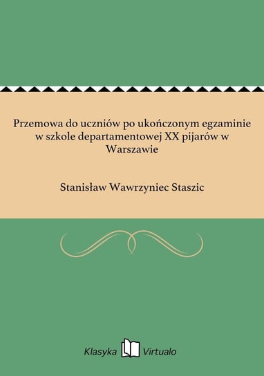 Przemowa do uczniów po ukończonym egzaminie w szkole departamentowej XX pijarów w Warszawie Staszic Stanisław Wawrzyniec