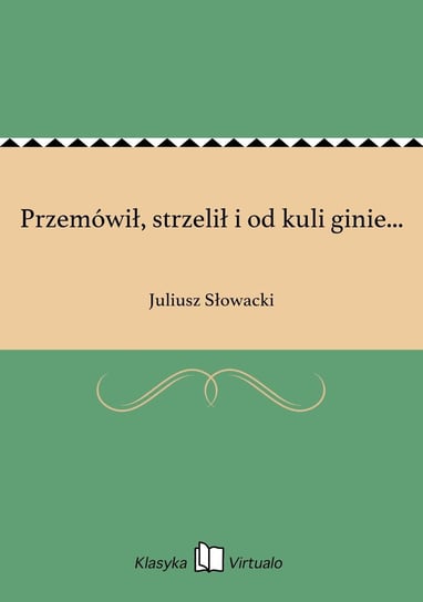 Przemówił, strzelił i od kuli ginie... - ebook epub Słowacki Juliusz