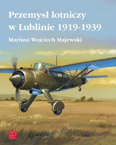 Przemysł Lotniczy w Lublinie 1919-1939 Majewski Mariusz Wojciech