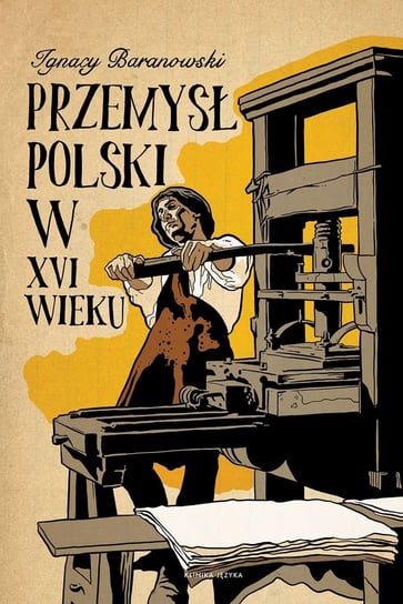 Przemysł polski w XVI wieku Baranowski Ignacy