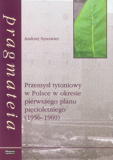 Przemysł tytoniowy w Polsce w okresie pierwszego planu pięcioletniego (1956-1960) Synowiec Andrzej