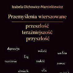 Przemyślenia wierszowane Olchowicz-Marcinkiewicz Izabela