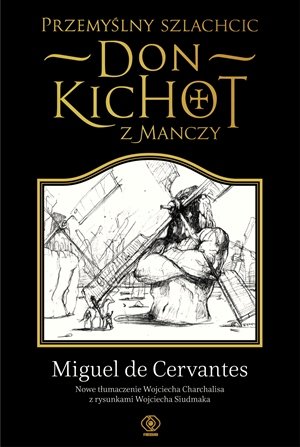 Przemyślny szlachcic. Don Kichot z Manchy De Cervantes Miguel