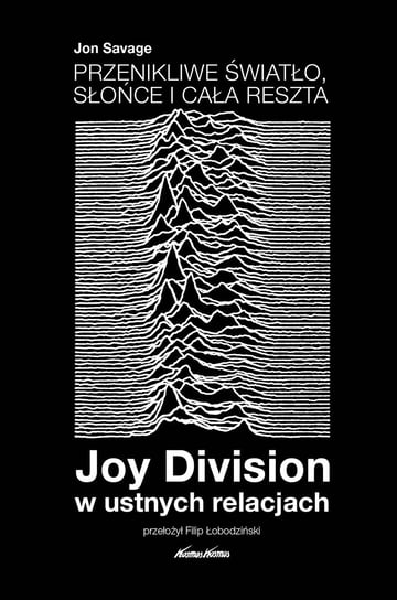 Przenikliwe światło, słońce i cała reszta. Joy Division w ustnych relacjach Savage Jon