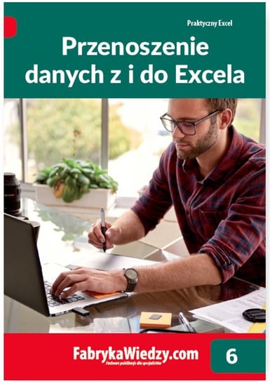 Przenoszenie danych z i do Excela. Praktyczny Excel. Tom 6 - ebook mobi Chojnacki Krzysztof, Dynia Piotr