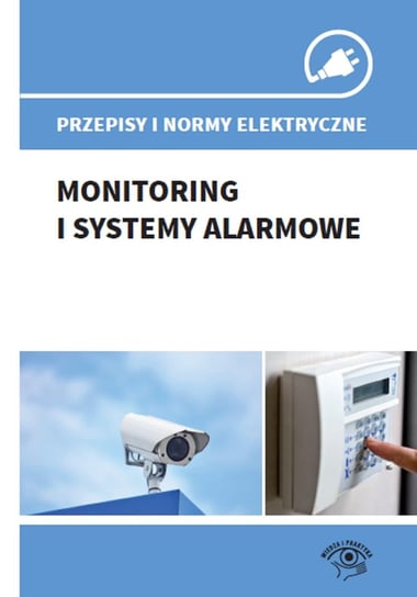 Przepisy i normy elektryczne. Monitoring i systemy alarmowe Siudalski Stefan J.