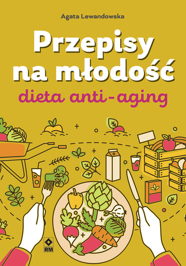 Przepisy na młodość. Dieta anti-aging Lewandowska Agata