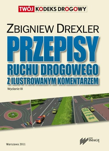 Przepisy ruchu drogowego z ilustowanym komentarzem Drexler Zbigniew