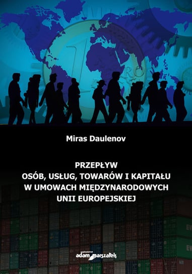 Przepływ osób, usług, towarów i kapitału w umowach międzynarodowych Unii Europejskiej Daulenov Miras