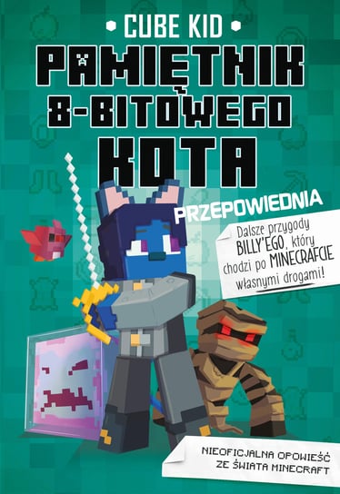 Przepowiednia. Pamiętnik 8-bitowego kota. Minecraft. Tom 8 Kid Cube