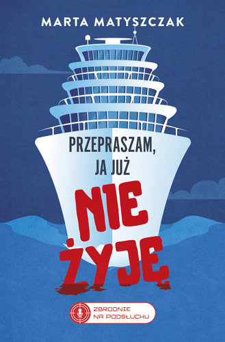 Przepraszam, ja już nie żyję. Zbrodnie na Podsłuchu. Tom 2 Matyszczak Marta