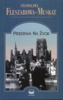 Przerwa na życie Fleszarowa-Muskat Stanisława