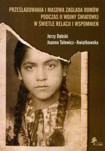 Prześladowania i Masowa Zagłada Romów Podczas II Wojny Światowej w Świetle Relacji i Wspomnień Opracowanie zbiorowe