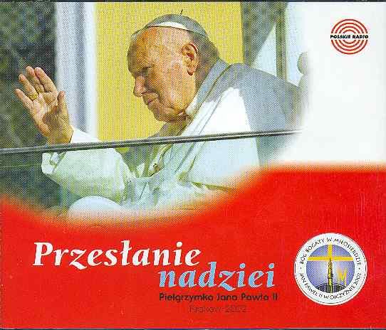 Przesłanie nadziei. Pielgrzymka Jana Pawła II - Kraków 2002 Jan Paweł II