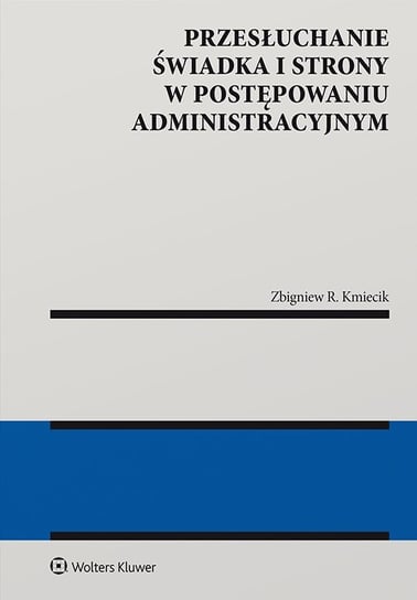 Przesłuchanie świadka i strony w postępowaniu administracyjnym - ebook PDF Kmiecik Zbigniew R.