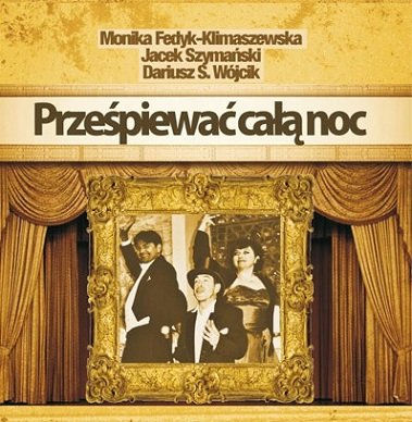 Prześpiewać całą noc Fedyk-Klimaszewska Monika, Szymański Jacek, Wójcik Dariusz