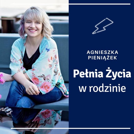 Przestań na chwilę być mamą - Pełnia życia w rodzinie - podcast Pieniążek Agnieszka