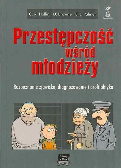 Przestępczość wśród młodzieży Hollin Clive R., Browne David, Palmer E. J.