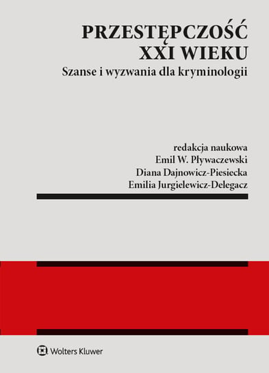 Przestępczość XXI wieku Delegacz-Jurgielewicz Emilia, Dajnowicz-Piesiecka Diana, Pływaczewski Emil W.