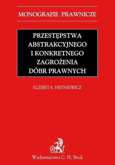 Przestępstwa abstrakcyjnego i konkretnego zagrożenia dóbr prawnych Hryniewicz Elżbieta
