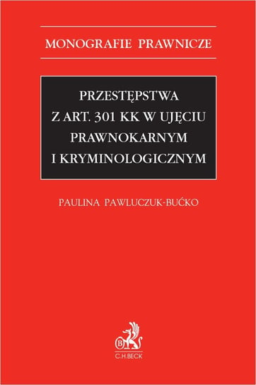 Przestępstwa z art. 301 KK w ujęciu prawnokarnym i kryminologicznym Pawluczuk-Bućko Paulina
