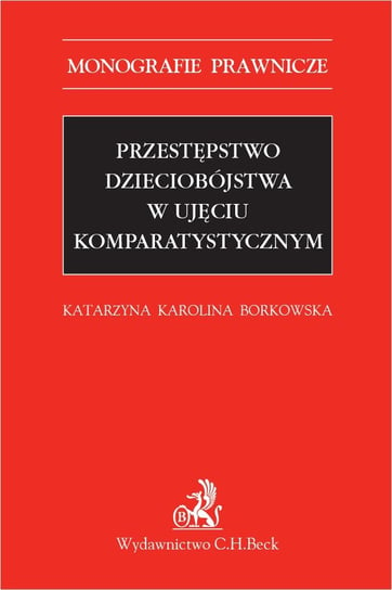 Przestępstwo dzieciobójstwa w ujęciu komparatystycznym Borkowska Katarzyna Karolina