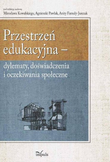 Przestrzeń edukacyjna Famuła-Jurczak Anita, Kowalski Mirosław, Pawlak Agnieszka