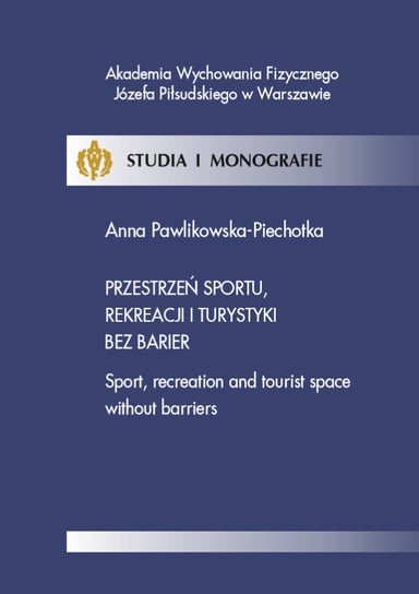 Przestrzeń sportu, rekreacji i turystyki bez barier Pawlikowska-Piechotka Anna