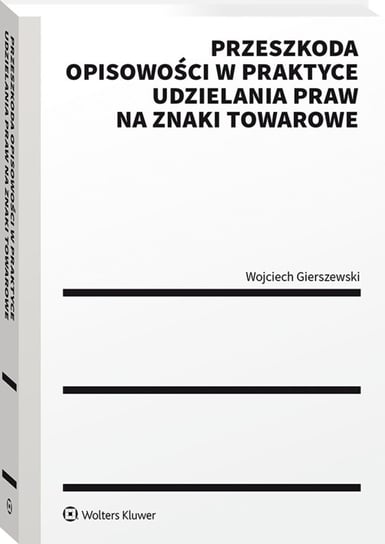Przeszkoda opisowości w praktyce udzielenia praw na znaki towarowe Wojciech Gierszewski