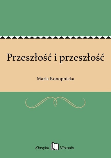 Przeszłość i przeszłość Konopnicka Maria