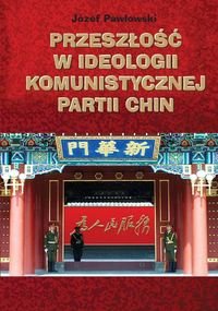 Przeszłość w ideologii Komunistycznej Partii Chin Pawłowski Józef