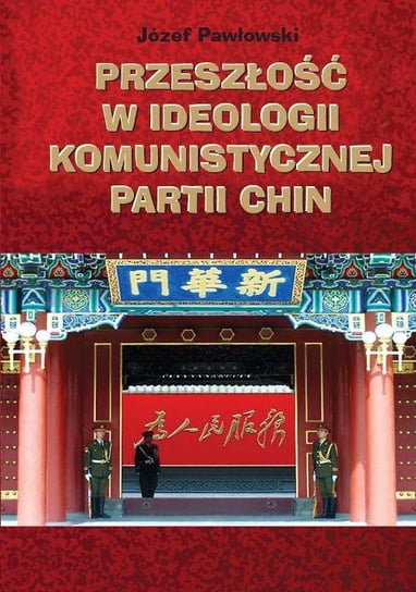 Przeszłość w ideologii Komunistycznej Partii Chin Pawłowski Józef