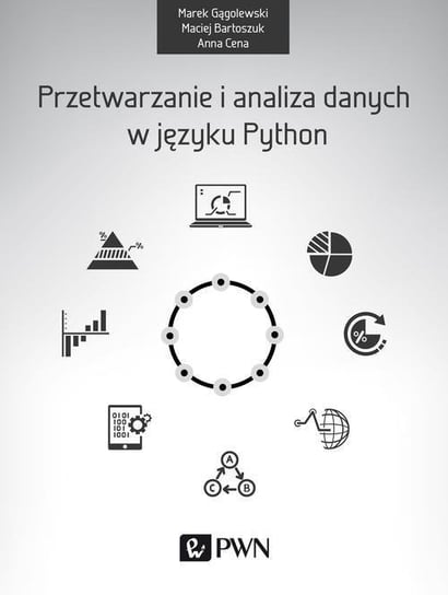 Przetwarzanie i analiza danych w języku Python Gągolewski Marek, Cena Anna, Bartoszuk Maciej