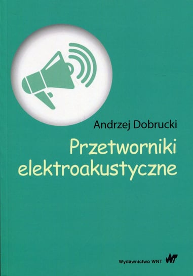 Przetworniki elektroakustyczne Dobrucki Andrzej