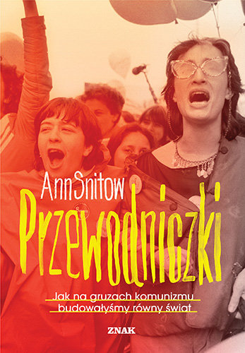 Przewodniczki. Jak na gruzach komunizmu budowałyśmy równy świat Ann Snitow