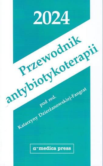Przewodnik antybiotykoterapii 2024 Dzierżanowska-Fangrat Katarzyna