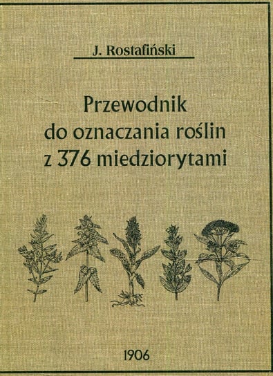 Przewodnik do oznaczania roślin z 376 miedziorytami Rostafiński Józef