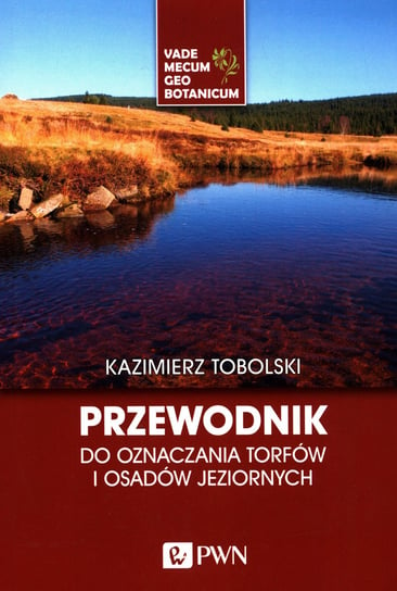 Przewodnik do oznaczania torfów i osadów jeziornych Tobolski Kazimierz