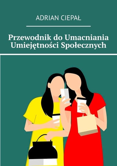 Przewodnik do umacniania umiejętności społecznych - ebook epub Ciepał Adrian