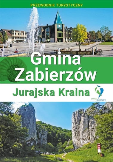 Przewodnik - Gimina Zabierzów. Jurajska Kraina Opracowanie zbiorowe