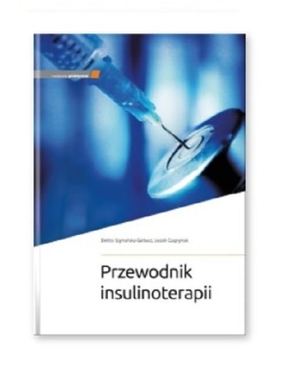 Przewodnik insulinoterapii Szymańska-Garbacz Elektra, Czupryniak Leszek