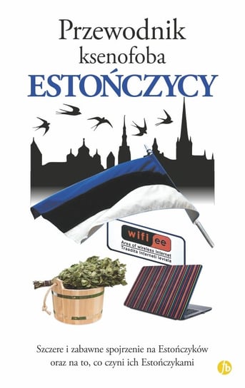 Przewodnik ksenofoba. Estończycy Bird Hilary, Opik Lembit, Mustmaa Ulvi